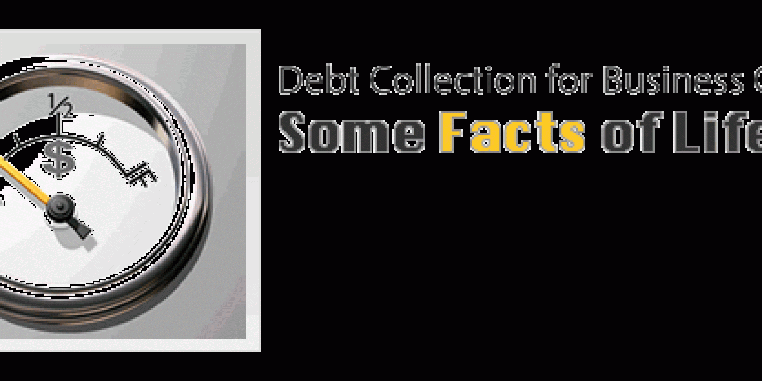 Debt Collection for Business Owners: Some Facts about Life